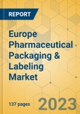 Europe Pharmaceutical Packaging & Labeling Market - Focused Insights 2023-2028- Product Image