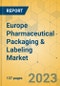 Europe Pharmaceutical Packaging & Labeling Market - Focused Insights 2023-2028 - Product Thumbnail Image