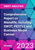 Comprehensive Report on Manulife, including SWOT, PESTLE and Business Model Canvas- Product Image