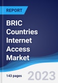 BRIC Countries (Brazil, Russia, India, China) Internet Access Market Summary, Competitive Analysis and Forecast to 2027- Product Image