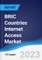 BRIC Countries (Brazil, Russia, India, China) Internet Access Market Summary, Competitive Analysis and Forecast to 2027 - Product Image