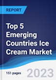 Top 5 Emerging Countries Ice Cream Market Summary, Competitive Analysis and Forecast to 2027- Product Image