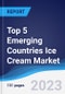 Top 5 Emerging Countries Ice Cream Market Summary, Competitive Analysis and Forecast to 2027 - Product Image
