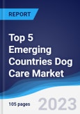 Top 5 Emerging Countries Dog Care Market Summary, Competitive Analysis and Forecast to 2027- Product Image