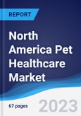 North America (NAFTA) Pet Healthcare Market Summary, Competitive Analysis and Forecast to 2027- Product Image