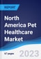 North America (NAFTA) Pet Healthcare Market Summary, Competitive Analysis and Forecast to 2027 - Product Image