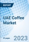 UAE Coffee Market | Share, Size, Industry, Value, Growth, Revenue, Analysis, Trends, Segmentation, Outlook & COVID-19 IMPACT: Market Forecast By Bean Types, By Coffee Types, By Distribution Channel, By Applications, By Regions and Competitive Landscape - Product Thumbnail Image