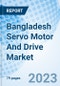Bangladesh Servo Motor And Drive Market | Trends, Value, Revenue, Outlook, Forecast, Size, Analysis, Growth, Industry, Share, Segmentation & COVID-19 IMPACT: Market Forecast By By Types, By Power Ratings, By End Users and Competitive Landscape - Product Thumbnail Image
