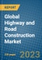 Global Highway and Road Construction Market - Product Image