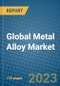 Global Metal Alloy Market 2023-2030 - Product Image