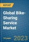 Global Bike-Sharing Service Market 2023-2030 - Product Image