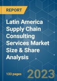 Latin America Supply Chain Consulting Services Market Size & Share Analysis - Growth Trends & Forecasts (2023 - 2028)- Product Image