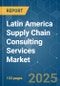 Latin America Supply Chain Consulting Services - Market Share Analysis, Industry Trends & Statistics, Growth Forecasts (2025 - 2030) - Product Thumbnail Image