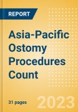 Asia-Pacific (APAC) Ostomy Procedures Count by Segments (Conventional Colostomy Procedures, Conventional Ileostomy Procedures and Conventional Urostomy Procedures) and Forecast to 2030- Product Image
