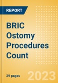 BRIC Ostomy Procedures Count by Segments (Conventional Colostomy Procedures, Conventional Ileostomy Procedures and Conventional Urostomy Procedures) and Forecast to 2030- Product Image