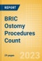 BRIC Ostomy Procedures Count by Segments (Conventional Colostomy Procedures, Conventional Ileostomy Procedures and Conventional Urostomy Procedures) and Forecast to 2030 - Product Image