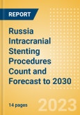 Russia Intracranial Stenting Procedures Count and Forecast to 2030- Product Image