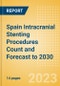Spain Intracranial Stenting Procedures Count and Forecast to 2030 - Product Image