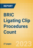 BRIC Ligating Clip Procedures Count by Segments (Procedures Performed Using Titanium Ligating Clips and Procedures Performed Using Polymer Ligating Clips) and Forecast to 2030- Product Image