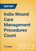 India Wound Care Management Procedures Count by Segments (Automated Suturing Procedures, Compression Garments and Bandages Procedures, Ligating Clip Procedures, Surgical Adhesion Barrier Procedures, Surgical Suture Procedures and Others) and Forecast to 2030- Product Image