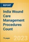 India Wound Care Management Procedures Count by Segments (Automated Suturing Procedures, Compression Garments and Bandages Procedures, Ligating Clip Procedures, Surgical Adhesion Barrier Procedures, Surgical Suture Procedures and Others) and Forecast to 2030 - Product Image