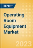 Operating Room Equipment Market Size by Segments, Share, Regulatory, Reimbursement, Procedures, Installed Base and Forecast to 2033- Product Image