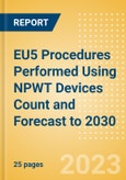 EU5 Procedures Performed Using NPWT Devices Count and Forecast to 2030- Product Image