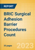BRIC Surgical Adhesion Barrier Procedures Count by Segments (Cardiovascular Procedures Using Surgical Adhesion Barriers, OB/Gyn Procedures Performed Using Surgical Adhesion Barriers and Others) and Forecast to 2030- Product Image