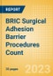 BRIC Surgical Adhesion Barrier Procedures Count by Segments (Cardiovascular Procedures Using Surgical Adhesion Barriers, OB/Gyn Procedures Performed Using Surgical Adhesion Barriers and Others) and Forecast to 2030 - Product Image