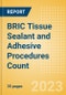 BRIC Tissue Sealant and Adhesive Procedures Count by Segments (Procedures Performed Using Synthetic Tissue Sealants, Thrombin Based Tissue Sealants, Cyanoacrylate-based Tissue Adhesives and Others) and Forecast to 2030 - Product Image