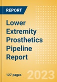 Lower Extremity Prosthetics Pipeline Report Including Stages of Development, Segments, Region and Countries, Regulatory Path and Key Companies, 2023 Update- Product Image
