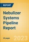 Nebulizer Systems Pipeline Report Including Stages of Development, Segments, Region and Countries, Regulatory Path and Key Companies, 2023 Update - Product Image