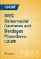 BRIC Compression Garments and Bandages Procedures Count by Segments (Lymphedema Cases Using Compression Garments, Lymphedema Cases Using Compression Bandages, DVT Cases Using Compression Garments, Varicose Veins Cases Using Compression Bandages and Others) and Forecast to 2030 - Product Image
