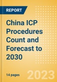 China ICP Procedures Count and Forecast to 2030- Product Image