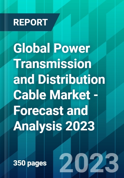 Global Power Transmission and Distribution Cable Market Forecast and Analysis 2023