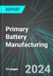 Primary Battery Manufacturing (U.S.): Analytics, Extensive Financial Benchmarks, Metrics and Revenue Forecasts to 2030, NAIC 335912 - Product Image