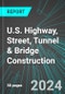 U.S. Highway, Street, Tunnel & Bridge Construction (Infrastructure): Analytics, Extensive Financial Benchmarks, Metrics and Revenue Forecasts to 2030 - Product Image