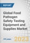 Global Food Pathogen Safety Testing Equipment and Supplies Market by Type (Systems, Test Kits, and Microbial Culture Media), Site (In-House, Outsourcing Facility, and Government Labs), Food Tested and Region - Forecast to 2028 - Product Thumbnail Image