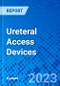 Ureteral Access Devices - Product Image
