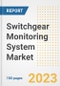 Switchgear Monitoring System Market Size, Share, Trends, Growth, Outlook, and Insights Report, 2023- Industry Forecasts by Type, Application, Segments, Countries, and Companies, 2018- 2030 - Product Image