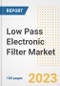 Low Pass Electronic Filter Market Size, Share, Trends, Growth, Outlook, and Insights Report, 2023- Industry Forecasts by Type, Application, Segments, Countries, and Companies, 2018- 2030 - Product Image