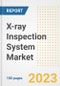 X-ray Inspection System Market Size, Share, Trends, Growth, Outlook, and Insights Report, 2023- Industry Forecasts by Type, Application, Segments, Countries, and Companies, 2018- 2030 - Product Image