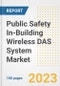 Public Safety In-Building Wireless DAS System Market Size, Share, Trends, Growth, Outlook, and Insights Report, 2023- Industry Forecasts by Type, Application, Segments, Countries, and Companies, 2018- 2030 - Product Image