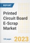 Printed Circuit Board E-Scrap Market Size, Share, Trends, Growth, Outlook, and Insights Report, 2023- Industry Forecasts by Type, Application, Segments, Countries, and Companies, 2018- 2030 - Product Image