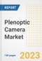 Plenoptic Camera Market Size, Share, Trends, Growth, Outlook, and Insights Report, 2023- Industry Forecasts by Type, Application, Segments, Countries, and Companies, 2018- 2030 - Product Image