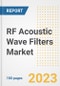 RF Acoustic Wave Filters Market Size, Share, Trends, Growth, Outlook, and Insights Report, 2023- Industry Forecasts by Type, Application, Segments, Countries, and Companies, 2018- 2030 - Product Image