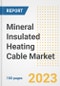 Mineral Insulated Heating Cable Market Size, Share, Trends, Growth, Outlook, and Insights Report, 2023- Industry Forecasts by Type, Application, Segments, Countries, and Companies, 2018- 2030 - Product Image