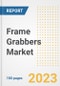 Frame Grabbers Market Size, Share, Trends, Growth, Outlook, and Insights Report, 2023- Industry Forecasts by Type, Application, Segments, Countries, and Companies, 2018- 2030 - Product Image