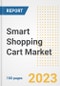 Smart Shopping Cart Market Size, Share, Trends, Growth, Outlook, and Insights Report, 2023- Industry Forecasts by Type, Application, Segments, Countries, and Companies, 2018- 2030 - Product Image