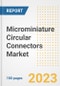 Microminiature Circular Connectors Market Size, Share, Trends, Growth, Outlook, and Insights Report, 2023- Industry Forecasts by Type, Application, Segments, Countries, and Companies, 2018- 2030 - Product Image